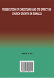 Persecution of Christians & its Effect on Church Growth in Somalia.pdf